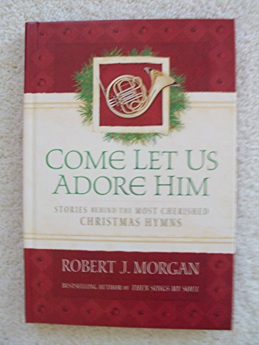 Come Let Us Adore Him (Used Hardcover) - Robert J. Morgan
