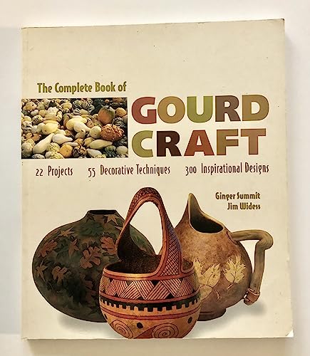 The Complete Book Of Gourd Craft: 22 Projects * 55 Decorative Techniques * 300 Inspirational Designs (Used Paperback) - Ginger Summit and Jim Widess