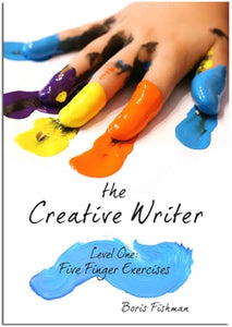 The Creative Writer, Level One: Five Finger Exercise (Used Paperback) - Boris Fishman