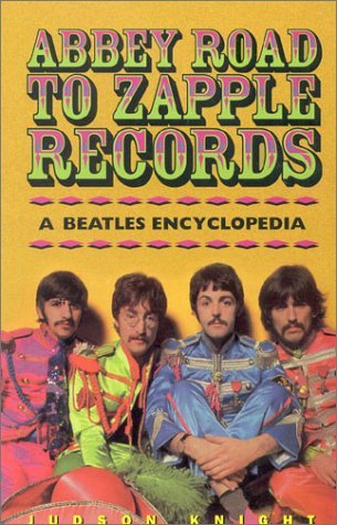 Abbey Road to Zapple Records: A Beatles Encyclopedia (Used Paperback) - Judson Knight