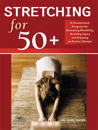 Stretching for 50+: A Customized Program for Increasing Flexibility, Avoiding Injury, and Enjoying an Active Lifestyle (Used Book) - Karl Knopf