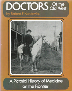 Doctors of the Old West (Used Hardcover) - Robert F. Karolevitz