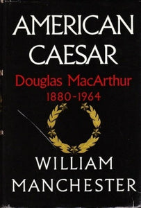 American Caesar: Douglas MacArthur 1880-1964 (Used Hardcover) - William Manchester