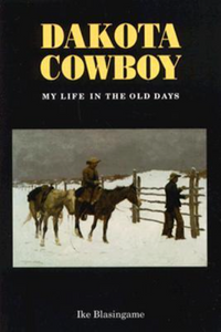 Dakota Cowboy: My Life in the Old Days (Used Paperback) - Ike Blasingame