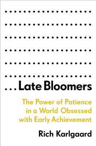 Late Bloomers: The Power of Patience in a World Obsessed with Early Achievement (Used Hardcover) - Rich Karlgaard