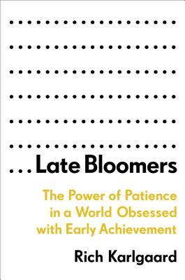 Late Bloomers: The Power of Patience in a World Obsessed with Early Achievement (Used Hardcover) - Rich Karlgaard