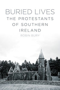 Buried Lives: The Protestants of Southern Ireland (Used Paperbacks) - Robin Bury