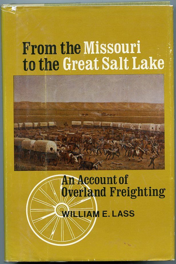 From the Missouri to the Great Salt Lake: An Account of Overland Freighting (Used Hardcover) - William Lass