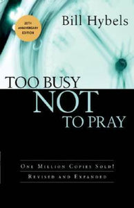 Too Busy NOT to Pray Bundle (Used Paperbacks) - Bill Hybels