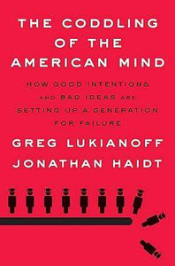 The Coddling of the American Mind: How Good Intentions and Bad Ideas Are Setting Up a Generation for Failure (Used Hardcover) - Greg Lukianoff ,  Jonathan Haidt