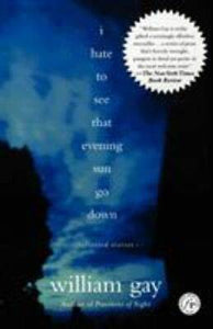 I Hate to See That Evening Sun Go Down: Collected Stories (Used Paperback) - William Gay