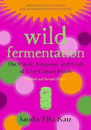 Wild Fermentation: The Flavor, Nutrition, and Craft of Live-Culture Foods (Used Paperback) - Sandor Ellix Katz ,  Sally Fallon Morell