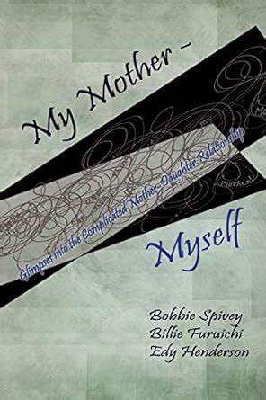 My Mother - Myself: Glimpses into the Complicated Mother-Daughter Relationship (Used Paperback) - Bobbie Spivey ,  Billie Ruth Furuichi ,  Edy Henderson