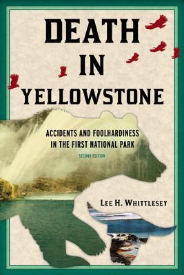 Death in Yellowstone: Accidents and Foolhardiness in the First National Park, 2nd Edition (Used Paperback) - Lee H. Whittlesey