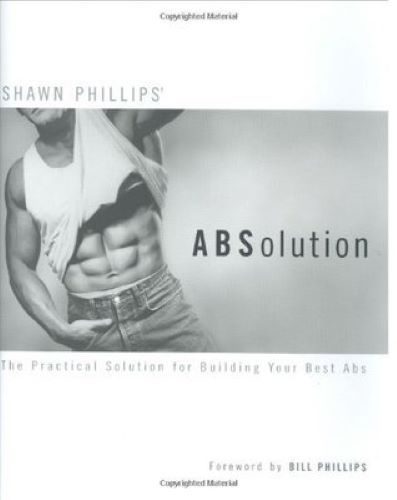 Absolution: The Practical Solution for Building Your Best Abs (Used Hardcover) - Shawn Phillips, Bill Phillips (Foreword)