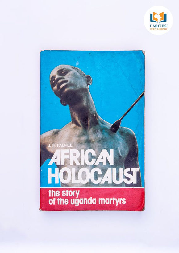 African Holocaust: The Story Of The Uganda Martyrs (Used Paperback) - John F. Faupel