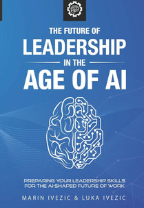 The Future of Leadership in the Age of AI: Preparing Your Leadership Skills for the AI-Shaped Future of Work (Used Paperback) - Marin Ivezic & Luka Ivezic