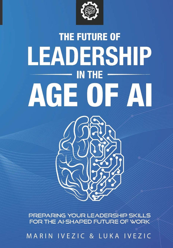 The Future of Leadership in the Age of AI: Preparing Your Leadership Skills for the AI-Shaped Future of Work (Used Paperback) - Marin Ivezic & Luka Ivezic