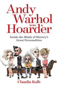 Andy Warhol Was a Hoarder: Inside the Minds of History's Great Personalities (Used Hardcover) - Claudia Kalb