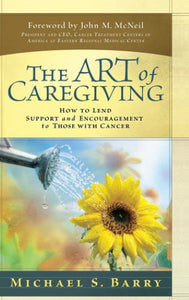 The Art of Caregiving: How to Lend Support and Encouragement to Those with Cancer (Used Hardcover) - Michael S. Barry