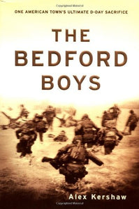 The Bedford Boys: One American Town's Ultimate D-Day Sacrifice (Used Hardcover) - Alex Kershaw