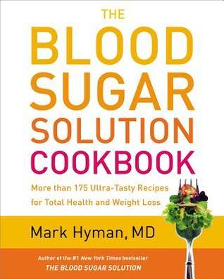 The Blood Sugar Solution Cookbook: More than 175 Ultra-Tasty Recipes for Total Health and Weight Loss (Used Hardcover) - Mark Hyman