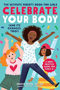 Celebrate Your Body (and Its Changes, Too!): The Ultimate Puberty Book for Girls (Used Paperback) - Sonya Renee Taylor