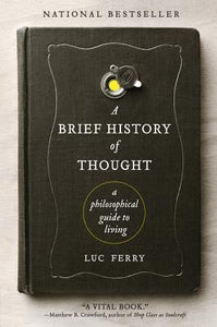 A Brief History of Thought: A Philosophical Guide to Living (Used Paperback) - Luc Ferry