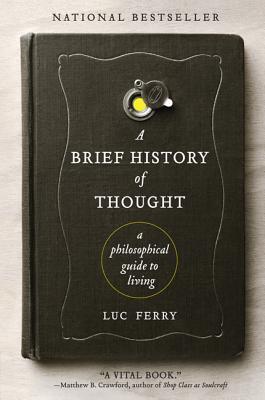 A Brief History of Thought: A Philosophical Guide to Living (Used Paperback) - Luc Ferry