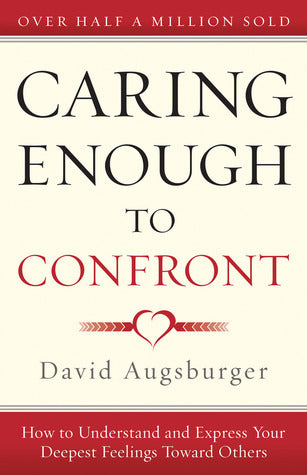 Caring Enough to Confront: How to Understand and Express Your Deepest Feelings Toward Others (Used Paperback) - David W. Augsburger