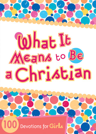 What It Means to Be a Christian: 100 Devotions for Girls (Used Paperback) - Anonymous