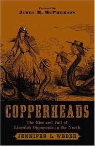 Copperheads: The Rise and Fall of Lincoln's Opponents in the North (Used Hardcover) - Jennifer L. Weber