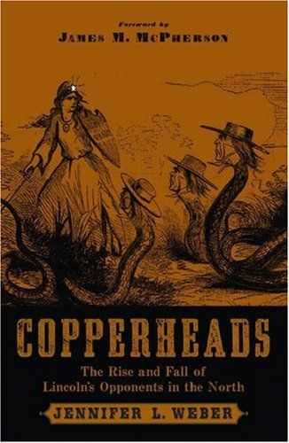 Copperheads: The Rise and Fall of Lincoln's Opponents in the North (Used Hardcover) - Jennifer L. Weber