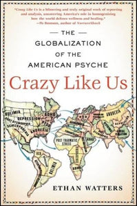 Crazy Like Us: The Globalization of the American Psyche (Used Hardcover) - Ethan Watters