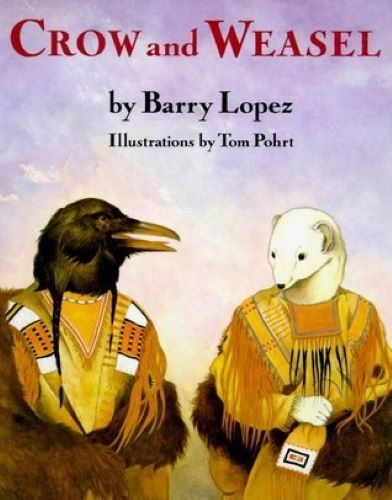 Crow and Weasel (Used Hardcover) - Barry Lopez, Tom Pohrt (Illustrator)