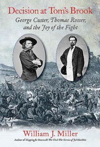 Decision at Tom’s Brook: George Custer, Thomas Rosser, and the Joy of the Fight (Used Hardcover) - William Miller