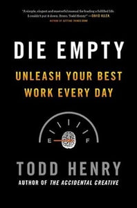 Die Empty: Unleash Your Best Work Every Day (Used Hardcover) - Todd Henry