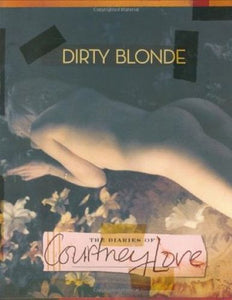 Dirty Blonde: The Diaries of Courtney Love (Used First Edition Hardcover) - Courtney Love, Ava Stander (Editor)