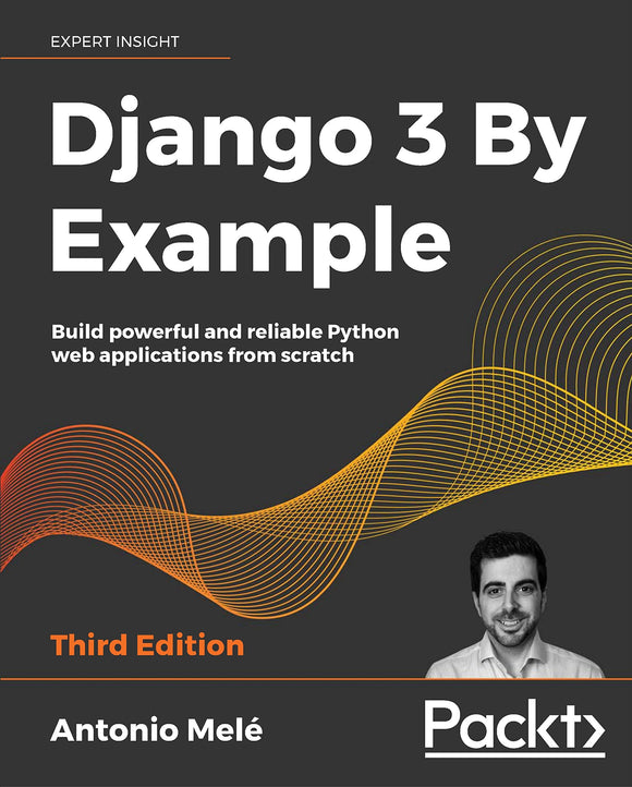 Django 3 By Example: Build Powerful and Reliable Python Web Applications from Scratch (Used Paperback) - Antonio Mele