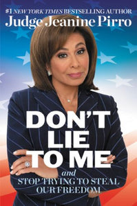 Don't Lie to Me: And Stop Trying to Steal Our Freedom (Used First Edition Hardcover) - Jeanine Pirro