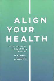 Align Your Health: Discover the Essentials to Living a Fulfilled, Healthy Life  (Used Paperback) - B.J. Hardick  & Mark Hyman