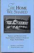 The Home We Shared: History and Memoir of the North Dakota Children's Home at Fargo, North Dakota (Used Paperback) - Dorothy A. Lund Nelson, Amil J. Lund (Photographer)