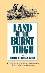 Land of The Burnt Thigh: A Lively Story of Women Homesteaders On The South Dakota Frontier (Used Paperback) -  Edith Eudora Kohl