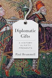 Diplomatic Gifts: A History in Fifty Presents (Used Hardcover) - Paul Brummell