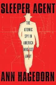 Sleeper Agent: The Atomic Spy in America Who Got Away  (Used Hardcover) - Ann Hagedorn