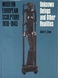 Modern European Sculpture, 1918-1945: Unknown Beings and Other Realities (Used Paperback) -Albert E. Elsen