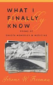 What I Finally Know: Poems of Dakota Memories & Medicine (Used Paperback) - Jerome W. Freeman
