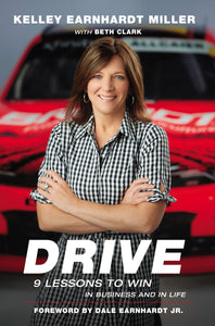 Drive: 9 Lessons to Win in Business and in Life (Used Hardcover, Signed) - Kelley Earnhardt Miller with Beth Clark, Dale Earnhardt Jr. (Foreword)