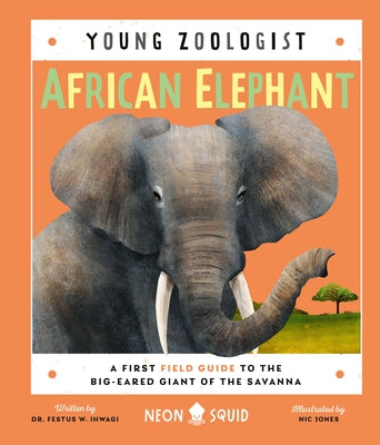 African Elephant: A First Field Guide to the Big-Eared Giant of the Savanna (Used Hardcover) -Festus Ihwagi
