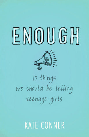 Enough: 10 Things We Should Be Telling Teenage Girls (Used Paperback) - Kate Conner